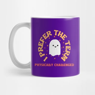 “I Prefer The Term Physically Challenged” Politically Correct Ghost Mug